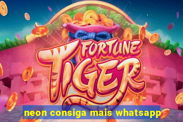 neon consiga mais whatsapp